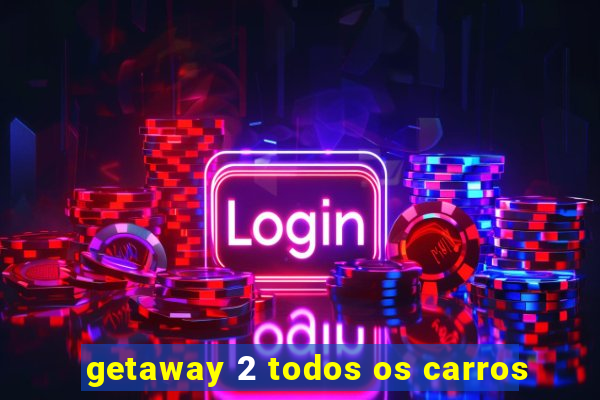 getaway 2 todos os carros